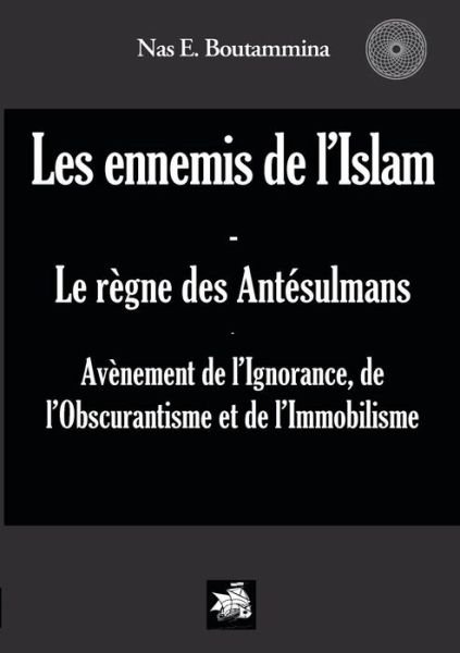 Cover for Nas E. Boutammina · Les Ennemis De L'islam - Le Regne Des Antesulmans (Pocketbok) [French edition] (2010)