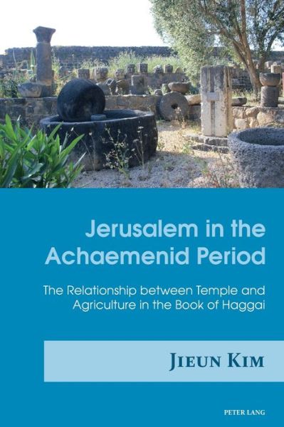 Cover for Jieun Kim · Jerusalem in the Achaemenid Period: The Relationship between Temple and Agriculture in the Book of Haggai (Paperback Book) [New edition] (2016)