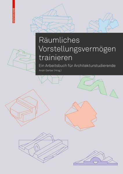 Raumliches Vorstellungsvermoegen trainieren: Ein Arbeitsbuch fur Architekturstudierende (Paperback Book) (2020)