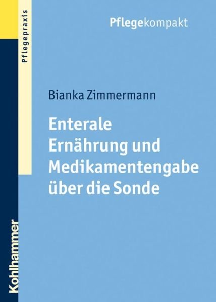 Cover for Bianka Zimmermann · Enterale Ernahrung Und Medikamentengabe Uber Die Sonde (Pflegekompakt) (German Edition) (Paperback Book) [German edition] (2011)