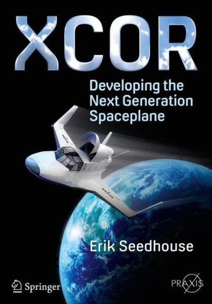 Cover for Erik Seedhouse · XCOR, Developing the Next Generation Spaceplane - Springer Praxis Books (Pocketbok) [1st ed. 2016 edition] (2016)