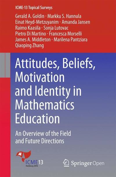 Attitudes, Beliefs, Motivation and Identity in Mathematics Education: An Overview of the Field and Future Directions - ICME-13 Topical Surveys - Markku S. Hannula - Books - Springer International Publishing AG - 9783319328102 - June 29, 2016