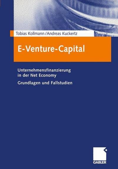 Cover for Kollmann, Tobias (University of Duisburg-Essen, Germany) · E-Venture-Capital: Unternehmensfinanzierung in Der Net Economy Grundlagen Und Fallstudien (Pocketbok) [2003 edition] (2003)