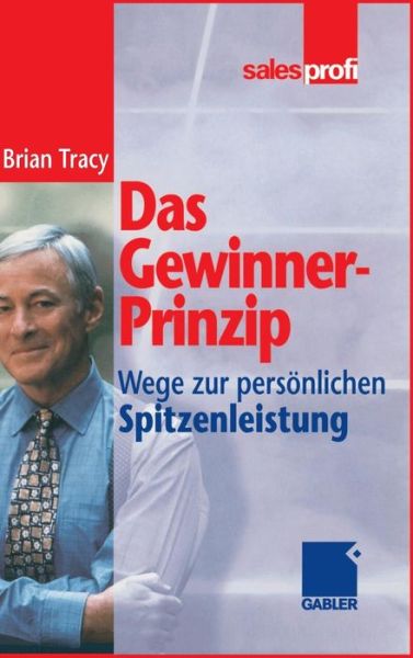 Das Gewinner-Prinzip: Wege Zur Persoenlichen Spitzenleistung - Brian Tracy - Books - Gabler Verlag - 9783409294102 - October 29, 1998