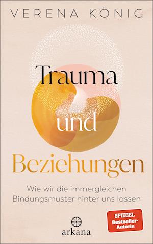 Trauma und Beziehungen - Verena König - Książki - Arkana - 9783442343102 - 25 września 2024