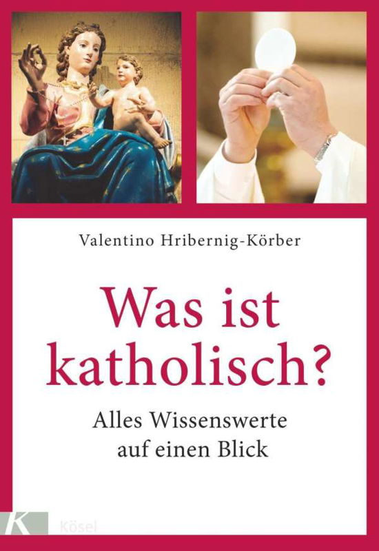 Was ist katholisch? - Hribernig-Körber - Livros -  - 9783466372102 - 