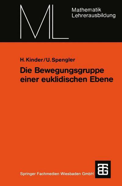 Cover for Henner Kinder · Die Bewegungsgruppe Einer Euklidischen Ebene: Ein Axiomatischer Aufbau Ohne Anordnungsbegriff - Mathematik Fur Die Lehrerausbildung (Paperback Book) [1980 edition] (1980)