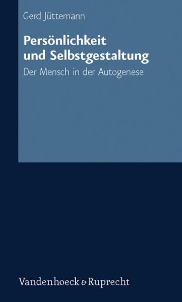 Personlichkeit und Selbstgestaltung: Der Mensch in der Autogenese - Prof. Dr. Gerd Juttemann - Bøger - Vandenhoeck & Ruprecht GmbH & Co KG - 9783525491102 - 12. juni 2007