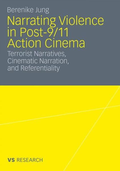 Cover for Berenike Jung · Narrating Violence in Post-9/11 Action Cinema: Terrorist Narratives, Cinematic Narration, and Referentiality (Paperback Book) [2010 edition] (2010)