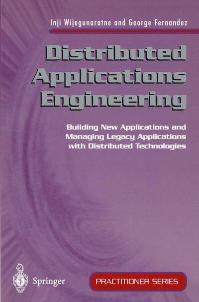 Cover for Inji Wijegunaratne · Distributed Applications Engineering: Building New Applications and Managing Legacy Applications with Distributed Technologies - Practitioner Series (Paperback Book) [Softcover Reprint of the Original 1st Ed. 1998 edition] (1998)
