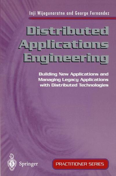 Cover for Inji Wijegunaratne · Distributed Applications Engineering: Building New Applications and Managing Legacy Applications with Distributed Technologies - Practitioner Series (Paperback Book) [Softcover Reprint of the Original 1st Ed. 1998 edition] (1998)