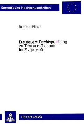 Cover for Bernhard Pfister · Die Neuere Rechtsprechung Zu Treu Und Glauben Im Zivilprozeß - Europaeische Hochschulschriften Recht (Paperback Book) (1998)