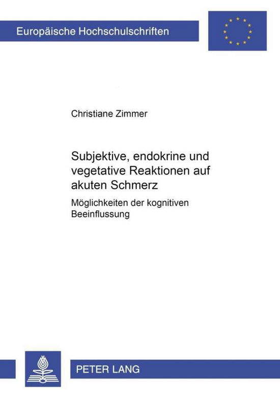Cover for Christiane Zimmer · Subjektive, Endokrine Und Vegetative Reaktionen Auf Akuten Schmerz: Moeglichkeiten Der Kognitiven Beeinflussung (Paperback Book) [German edition] (2001)