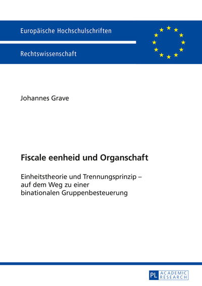 Cover for Johannes Grave · Fiscale eenheid und Organschaft; Einheitstheorie und Trennungsprinzip - auf dem Weg zu einer binationalen Gruppenbesteuerung - Europaeische Hochschulschriften Recht (Paperback Book) (2016)