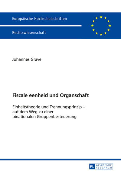 Fiscale eenheid und Organschaft; Einheitstheorie und Trennungsprinzip - auf dem Weg zu einer binationalen Gruppenbesteuerung - Europaeische Hochschulschriften Recht - Johannes Grave - Książki - Peter Lang AG - 9783631673102 - 27 lutego 2016