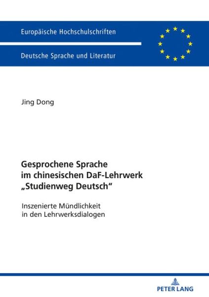Cover for Jing Dong · Gesprochene Sprache Im Chinesischen Daf-Lehrwerk &quot;Studienweg Deutsch&quot;: Inszenierte Muendlichkeit in Den Lehrwerksdialogen - Europaeische Hochschulschriften / European University Studie (Paperback Book) (2019)