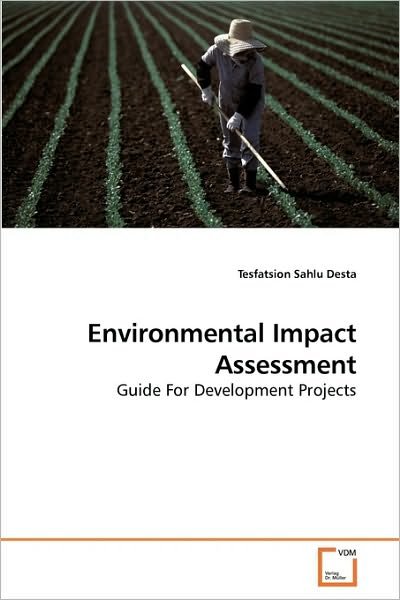 Environmental Impact Assessment: Guide for Development Projects - Tesfatsion Sahlu Desta - Bücher - VDM Verlag Dr. Müller - 9783639242102 - 19. März 2010