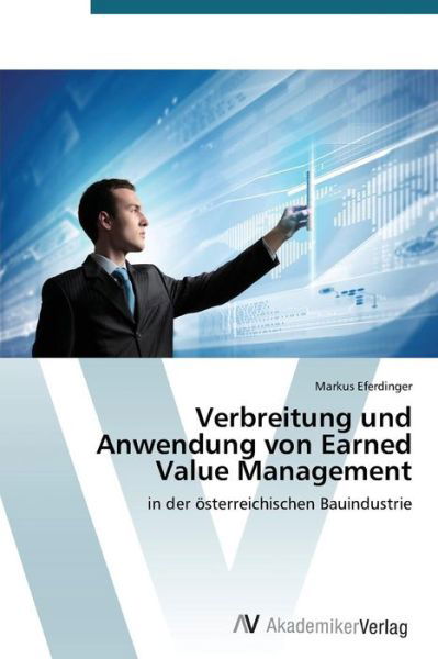 Verbreitung Und Anwendung Von Earned Value Management - Eferdinger Markus - Livros - AV Akademikerverlag - 9783639479102 - 16 de fevereiro de 2015