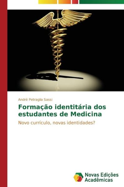 Cover for André Petraglia Sassi · Formação Identitária Dos Estudantes De Medicina: Novo Currículo, Novas Identidades? (Paperback Book) [Portuguese edition] (2014)