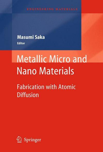 Cover for Masumi Saka · Metallic Micro and Nano Materials: Fabrication with Atomic Diffusion - Engineering Materials (Hardcover Book) [2011 edition] (2011)