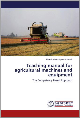 Cover for Maurice Mustapha Braimah · Teaching Manual for  Agricultural Machines and Equipment: the Competency Based Approach (Paperback Book) (2012)