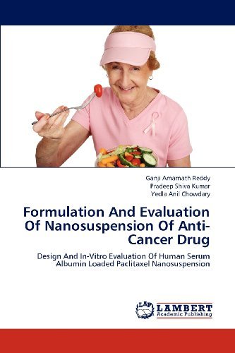 Cover for Yedla Anil Chowdary · Formulation and Evaluation of Nanosuspension of Anti-cancer Drug: Design and In-vitro Evaluation of Human Serum Albumin Loaded Paclitaxel Nanosuspension (Paperback Bog) (2012)