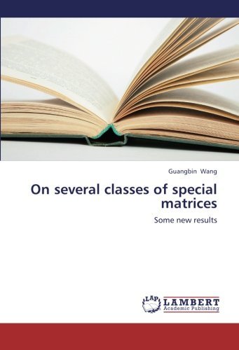 Cover for Guangbin Wang · On Several Classes of Special Matrices: Some New Results (Paperback Book) (2012)