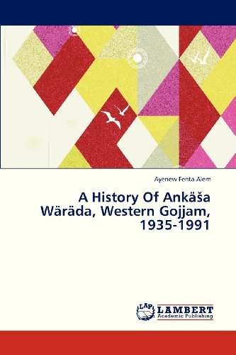 Cover for Ayenew Fenta Alem · A History of Ankäsa Wäräda, Western Gojjam, 1935-1991 (Pocketbok) (2013)