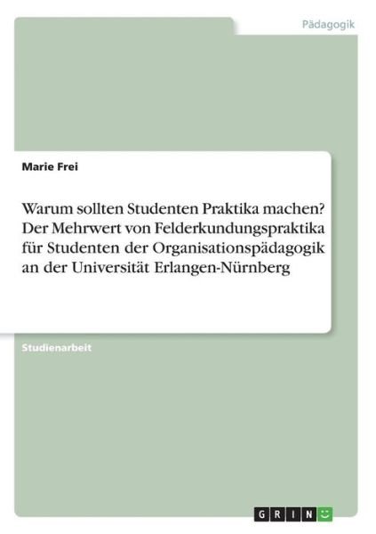 Cover for Frei · Warum sollten Studenten Praktika m (Bog)