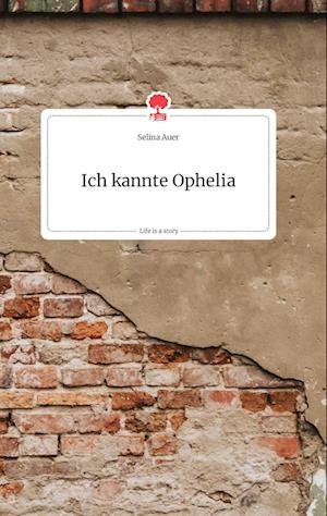 Cover for Selina Auer · Ich kannte Opheli. Life is a Story - story.one (Hardcover Book) (2021)