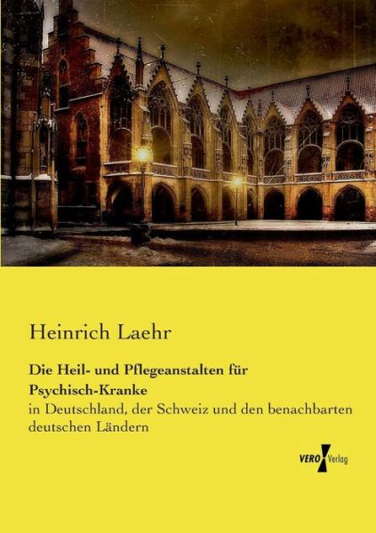 Cover for Heinrich Laehr · Die Heil- Und Pflegeanstalten Fur Psychisch-kranke (Paperback Book) (2019)
