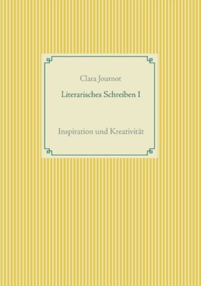 Cover for Clara Journot · Literarisches Schreiben I: Inspiration und Kreativitat (Paperback Book) (2020)