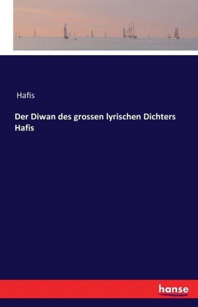 Cover for Hafis · Der Diwan des grossen lyrischen Dichters Hafis (Taschenbuch) (2016)