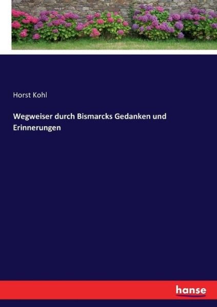 Wegweiser durch Bismarcks Gedanken - Kohl - Böcker -  - 9783743387102 - 31 oktober 2016