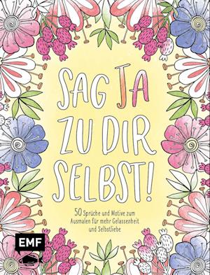 Cover for Sag Ja Zu Dir Selbst! · Sag Ja zu dir selbst!  50 Sprüche und Motive zum Ausmalen für mehr Gelassenheit und Selbstliebe (Book) (2023)