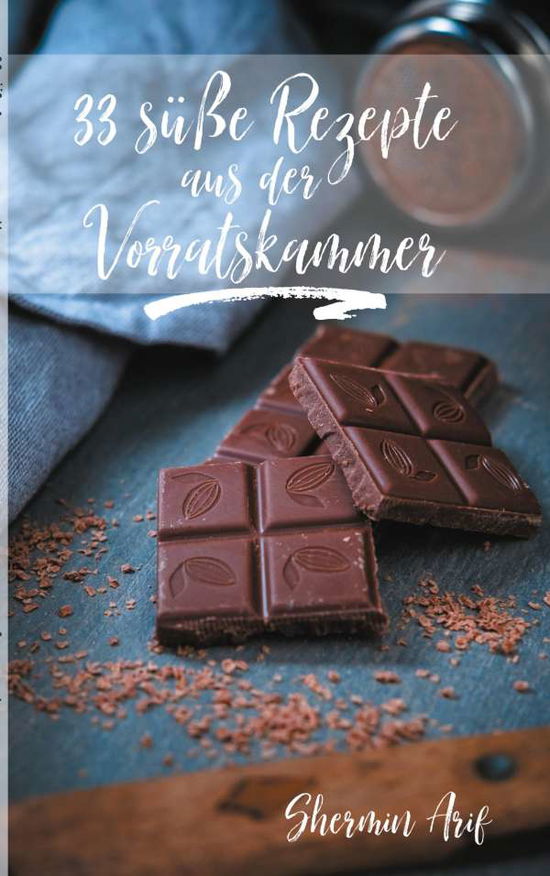 Cover for Shermin Arif · 33 susse Rezepte aus der Vorratskammer (Paperback Book) (2020)