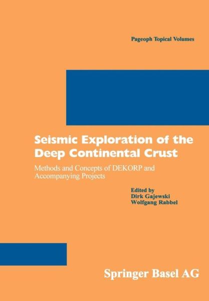 Cover for D Gajewski · Seismic Exploration of the Deep Continental Crust: Methods and Concepts of DEKORP and Accompanying Projects - Pageoph Topical Volumes (Paperback Book) [1999 edition] (1999)