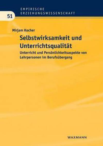 Cover for Mirjam Kocher · Selbstwirksamkeit und Unterrichtsqualitat: Unterricht und Persoenlichkeitsaspekte von Lehrpersonen im Berufsubergang (Paperback Book) (2016)