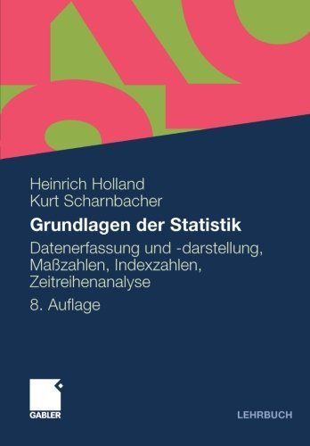 Cover for Heinrich Holland · Grundlagen Der Statistik: Datenerfassung Und -Darstellung, Masszahlen, Indexzahlen, Zeitreihenanalyse (Paperback Bog) [8th 8., Akt. Aufl. 2010 edition] (2009)