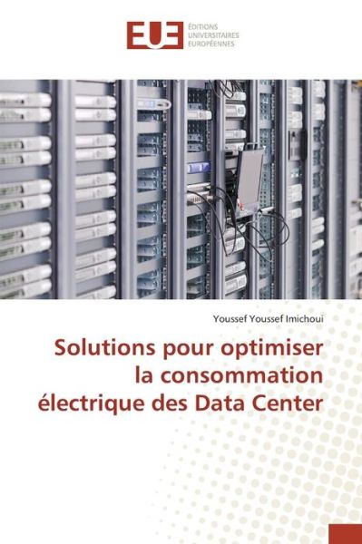 Cover for Youssef Imichoui Youssef · Solutions Pour Optimiser La Consommation Electrique Des Data Center (Paperback Book) (2018)