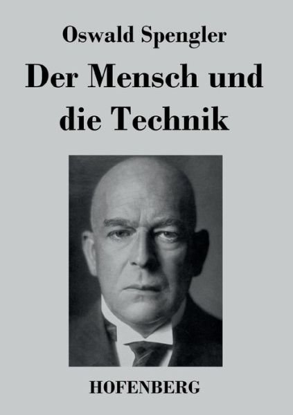 Cover for Oswald Spengler · Der Mensch Und Die Technik (Taschenbuch) (2016)