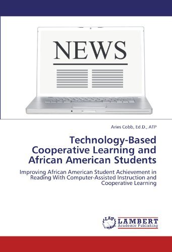 Cover for Ed.d., Atp, Aries Cobb · Technology-based Cooperative Learning and African American Students: Improving African American Student Achievement in Reading with Computer-assisted Instruction and Cooperative Learning (Taschenbuch) (2011)