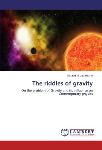 Cover for Abraao Js Capistrano · The Riddles of Gravity: on the Problem of Gravity and Its Influence on Contemporary Physics (Pocketbok) (2011)