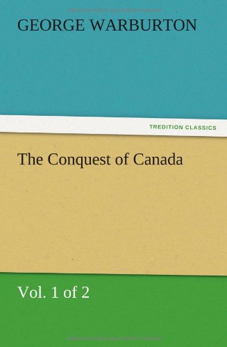 Cover for George Warburton · The Conquest of Canada (Vol. 1 of 2) (Paperback Book) (2012)