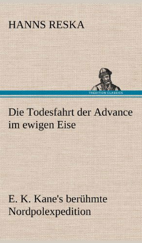 Cover for Hanns Reska · Die Todesfahrt Der Advance Im Ewigen Eise (Hardcover bog) [German edition] (2012)