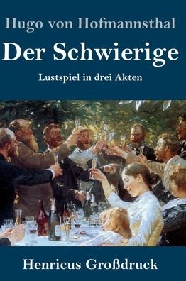 Cover for Hugo von Hofmannsthal · Der Schwierige (Grossdruck): Lustspiel in drei Akten (Inbunden Bok) (2020)