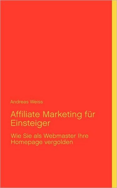 Cover for Weiss · Affiliate Marketing für Einsteige (Bog) [German edition] (2012)