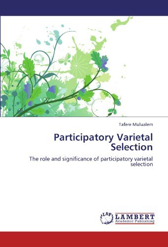 Participatory Varietal Selection: the Role and Significance of Participatory Varietal Selection - Tafere Mulualem - Books - LAP LAMBERT Academic Publishing - 9783848497102 - April 28, 2012