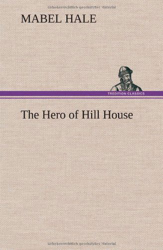 Cover for Mabel Hale · The Hero of Hill House (Hardcover Book) (2012)