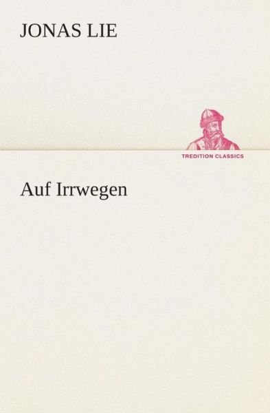 Cover for Jonas Lie · Auf Irrwegen (Tredition Classics) (German Edition) (Taschenbuch) [German edition] (2013)
